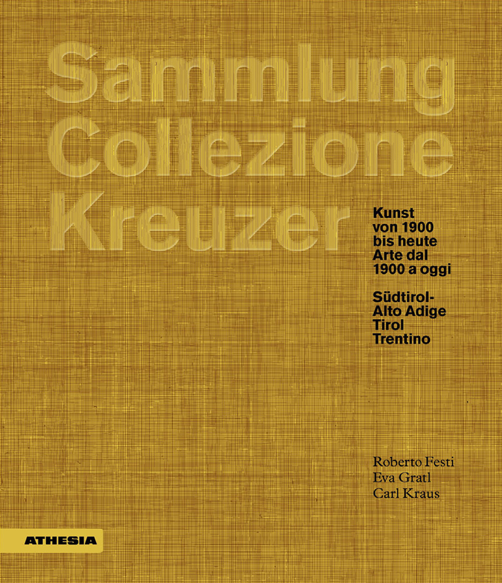 Sammlung/Collezione Kreuzer. Kunst von 1900 bis heute- Arte dal 1900 a oggi: Südtirol/Alto Adige. Tirol. Trentino