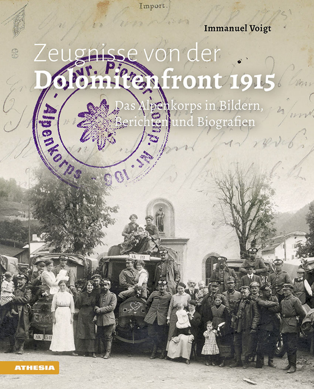 Zeugnisse von der Dolomitenfront 1915. Das Alpenkorps in Bildern, Berichten und Biografien