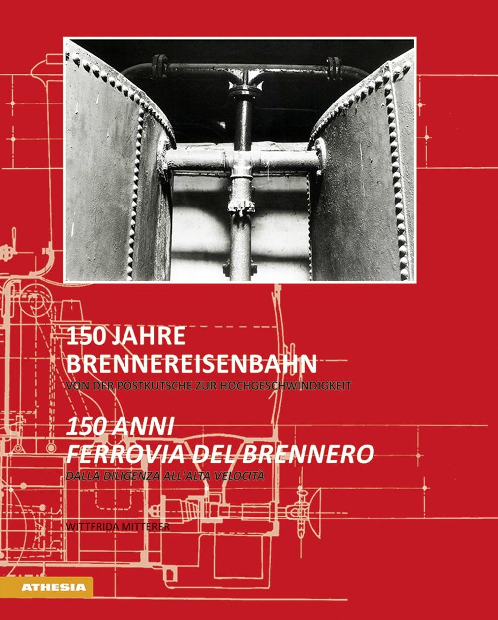 150 Jahre Brennereisenbahn. Von der Postkutsche zur Hochgeschwindigkeit-150 anni ferrovia del Brennero. Dalla diligenza all'alta velocità