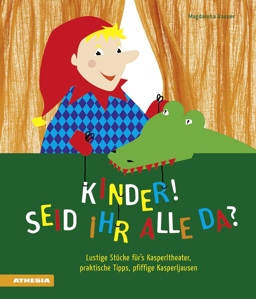 Kinder! Seid ihr alle da? Lustige Stücke für's Kasperltheater, praktische Tipps, pfiffige Kasperljausen