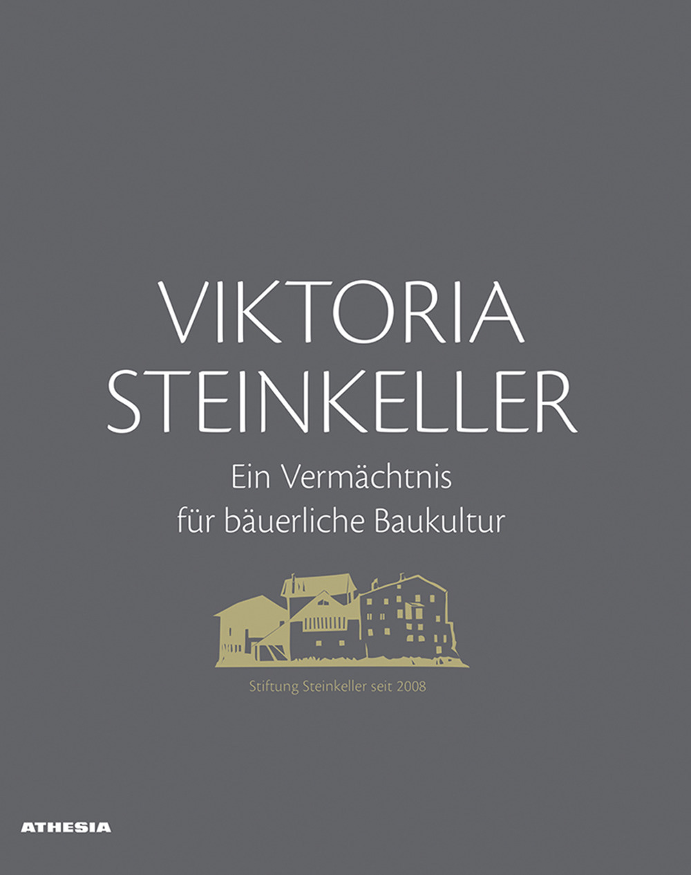Viktoria Steinkeller. Ein Vermächtnis für bäuerliche Baukultur