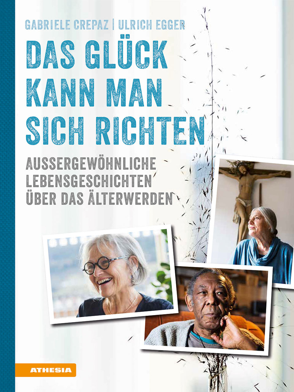 Das Glück kann man sich richten. Außergewöhnliche Lebensgeschichten über das Älterwerden