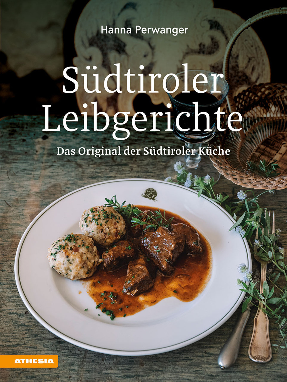Südtiroler Leibgerichte. Das Original der Südtiroler Küche