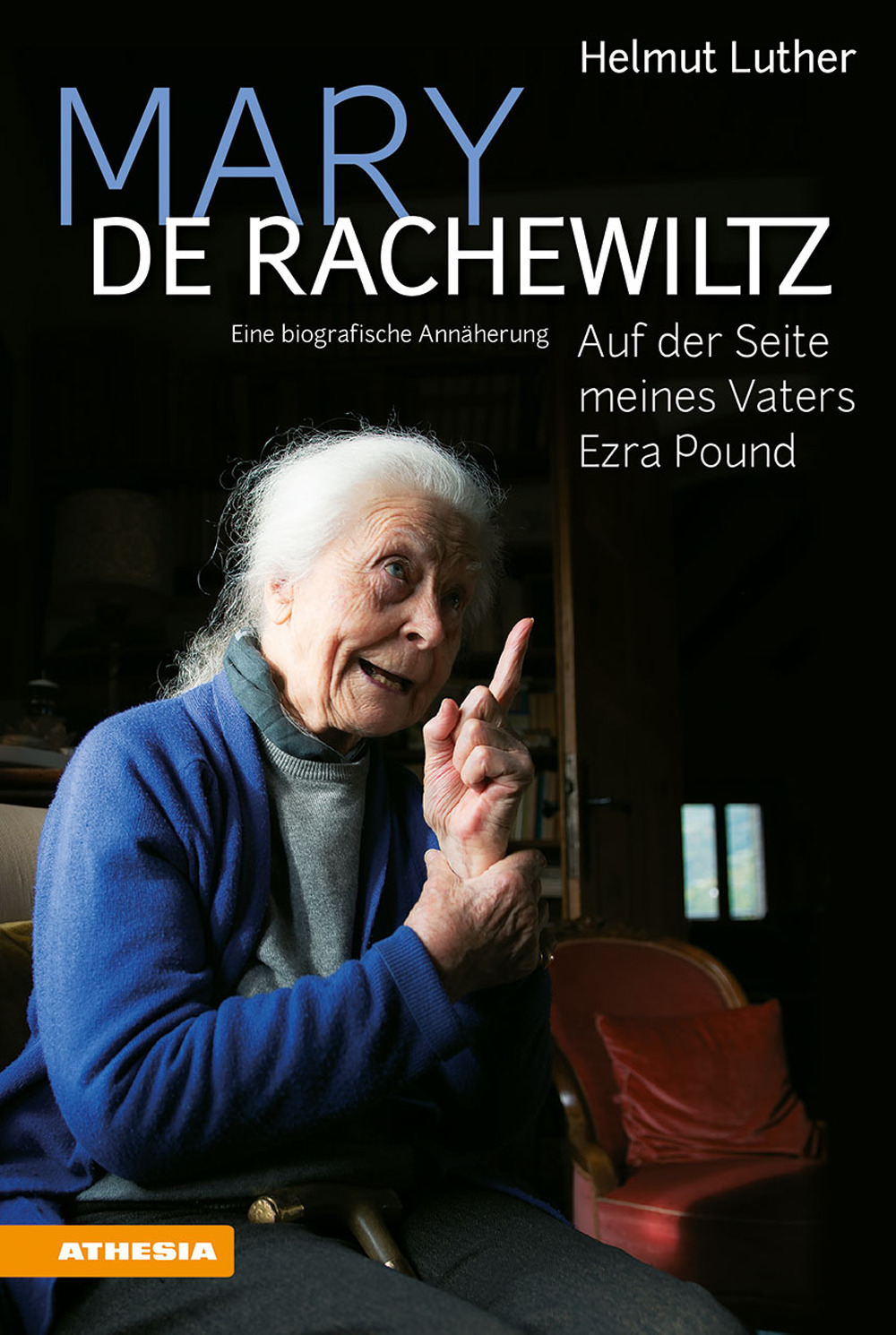 Mary de Rachewiltz. Auf der Seite meines Vaters Ezra Pound. Eine biografische Annäherung