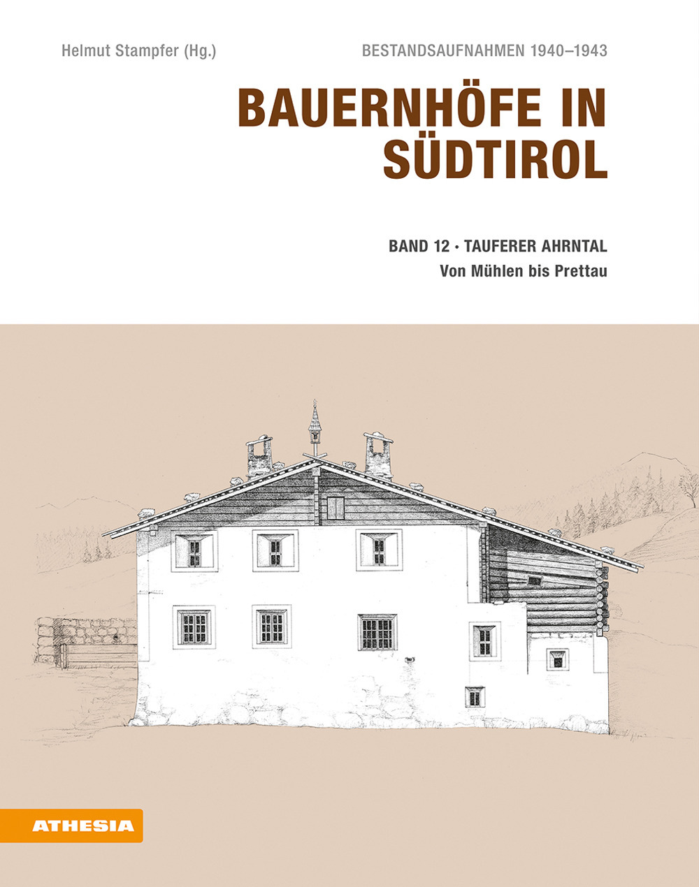 Bauernhöfe in Südtirol. Bestandsaufnahmen 1940-1943. Vol. 12: Tauferer Ahrntal. Mit Mühlwald, Lappach und Rein