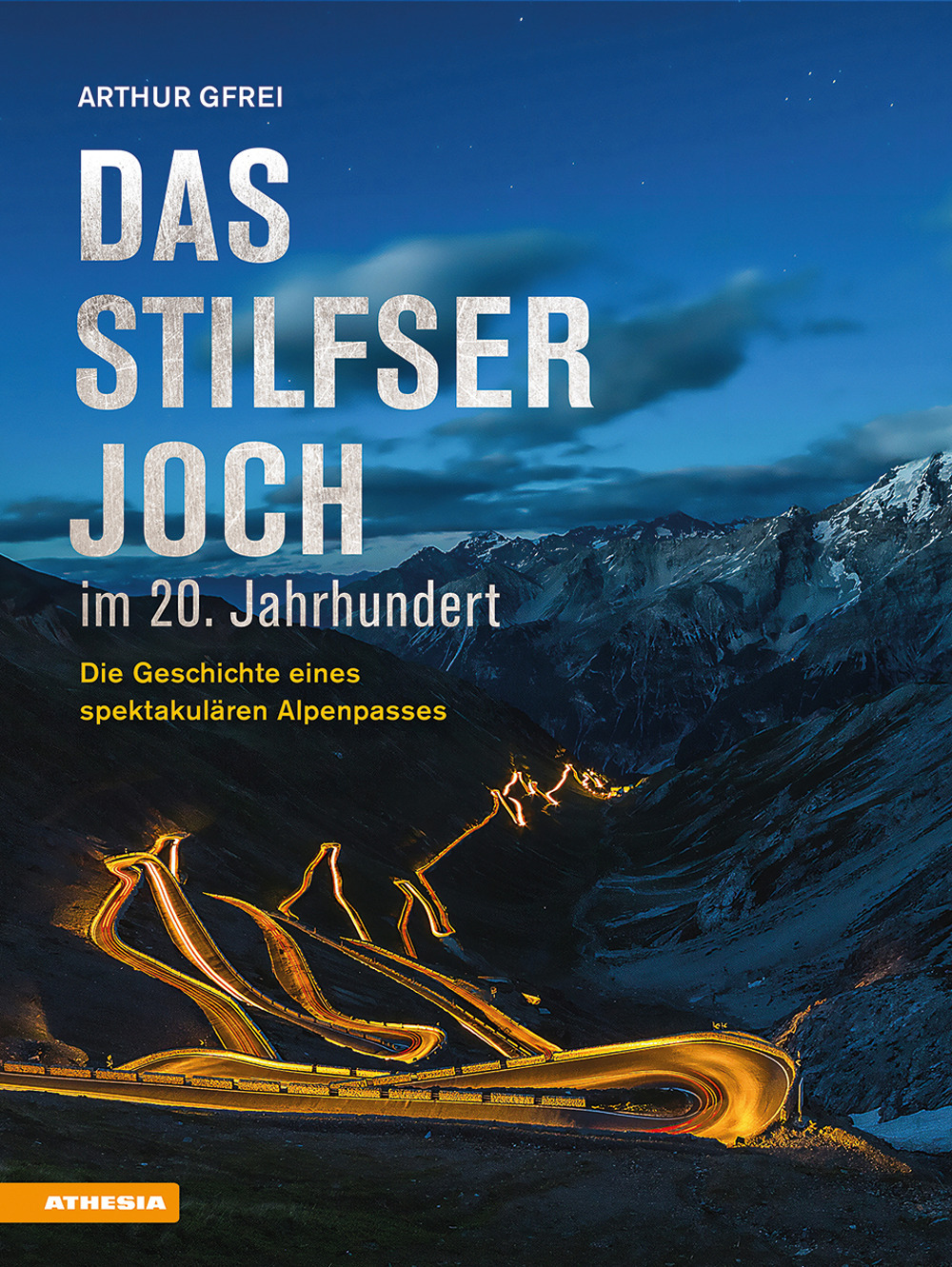 Das Stilfser Joch im 20. Jahrhundert. Die Geschichte eines spektakulären Alpenpasses