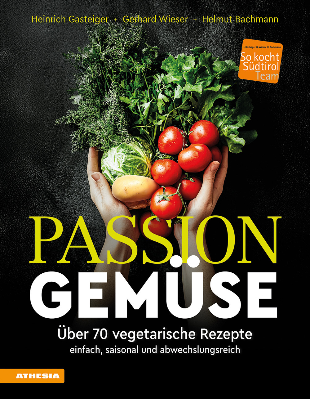 Passion Gemüse. Über 70 vegetarische Rezepte. Einfach, saisonal und abwechslungsreich