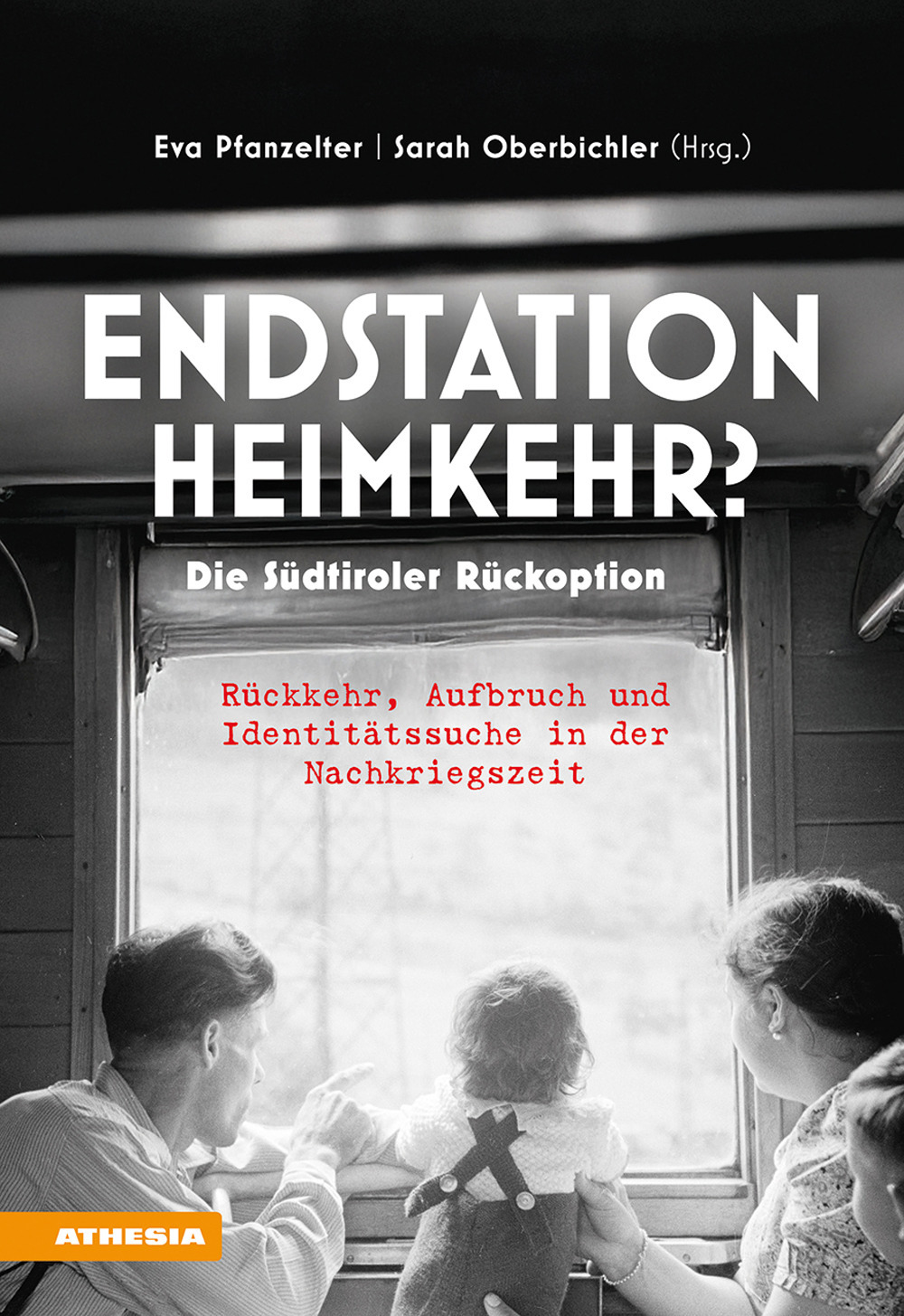 Endstation Heimkehr? Die Südtiroler Rückoption. Rückkehr, Aufbruch und Identitätssuche in der Nachkriegszeit