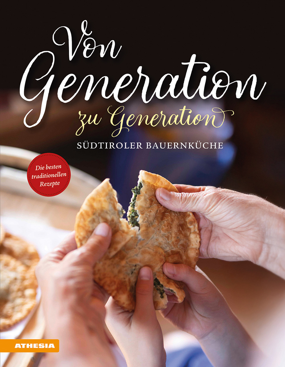 Von Generation zu Generation. Südtiroler Bauernküche. Die besten traditionellen Rezepte