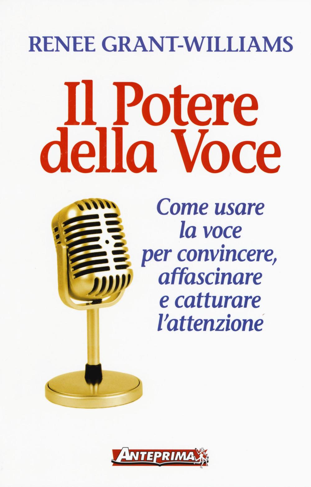 Il potere della voce. Come usare la voce per convincere, affascinare e catturare l'attenzione