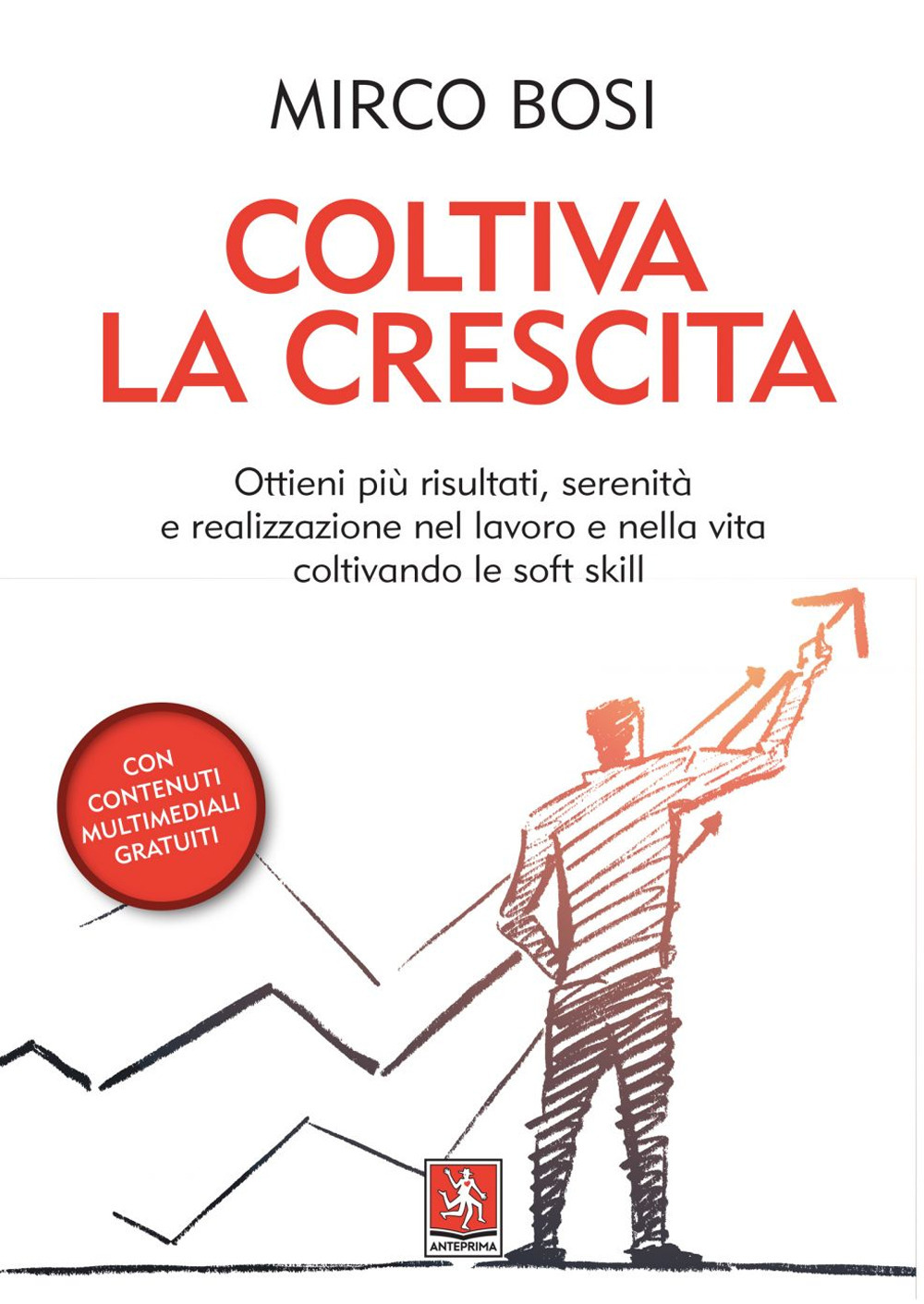 Coltiva la crescita. Ottieni più risultati, serenità e realizzazione nel lavoro e nella vita coltivando le soft skill