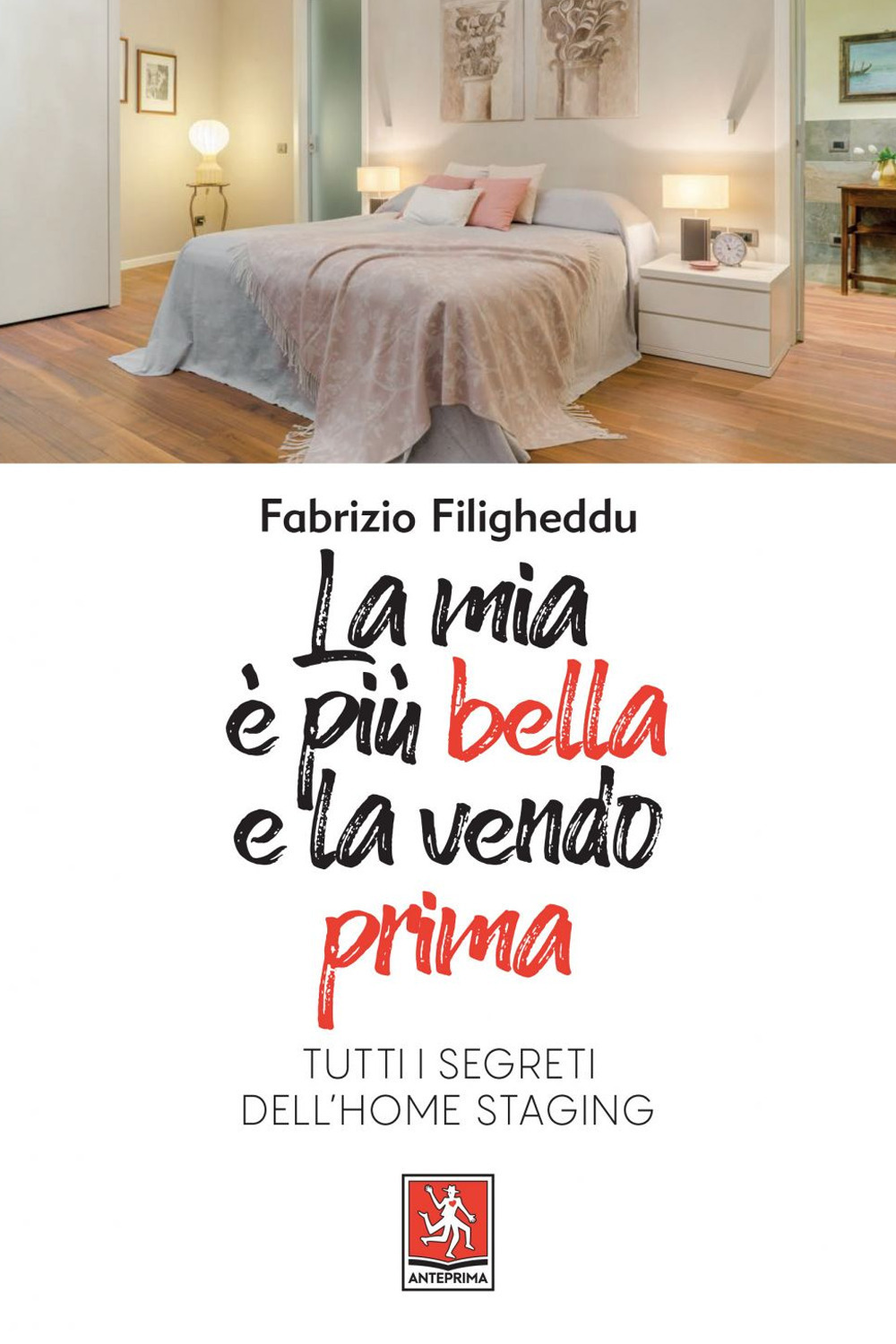 La mia è più bella e la vendo prima. Tutti i segreti dell'home staging
