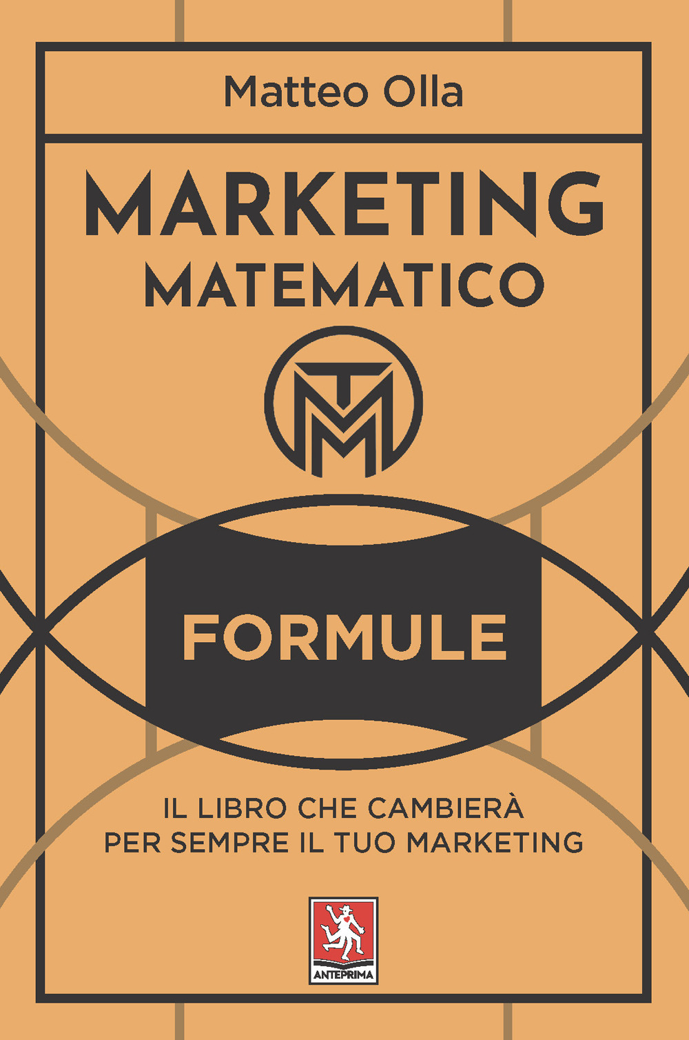 Marketing matematico. Formule. Il libro che cambierà per sempre il tuo marketing