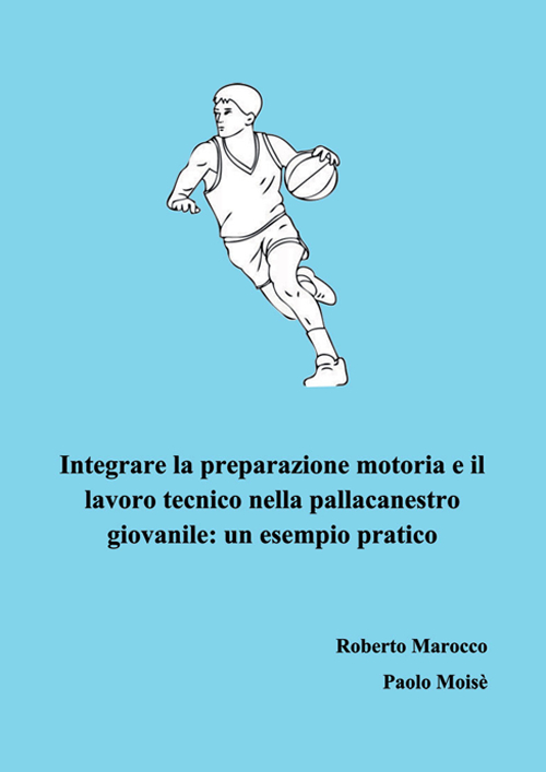 Integrare la preparazione motoria e il lavoro tecnico nella pallacanestro giovanile. Un esempio pratico