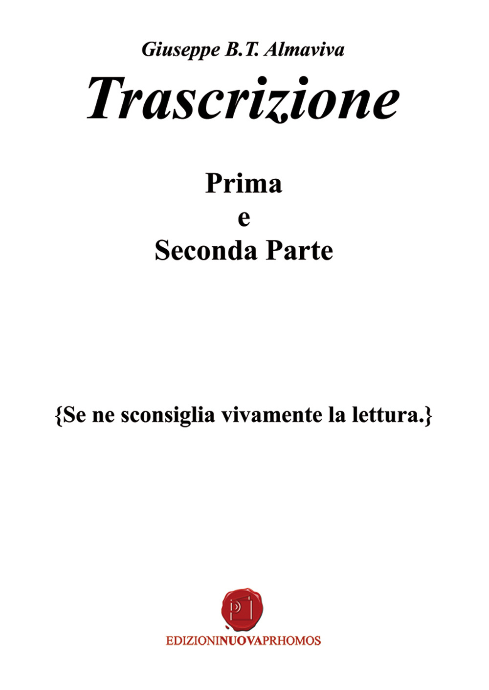 Trascrizione. (Se ne sconsiglia vivamente la lettura. Prima e seconda parte