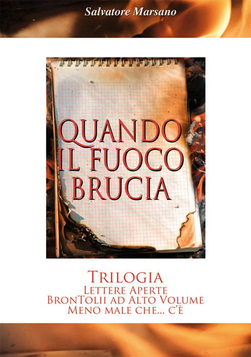Quando il fuoco brucia. Trilogia: Lettere aperte-Brontolii ad alto volume-Meno male che... c'è