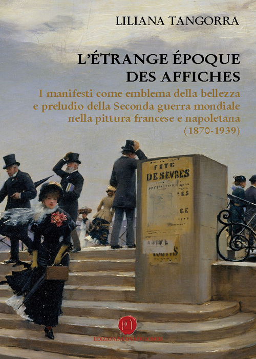 L'étrange époque des affiches. I manifesti come emblema della bellezza e preludio della seconda guerra mondiale nella pittura francese e napoletana (1870-1939)