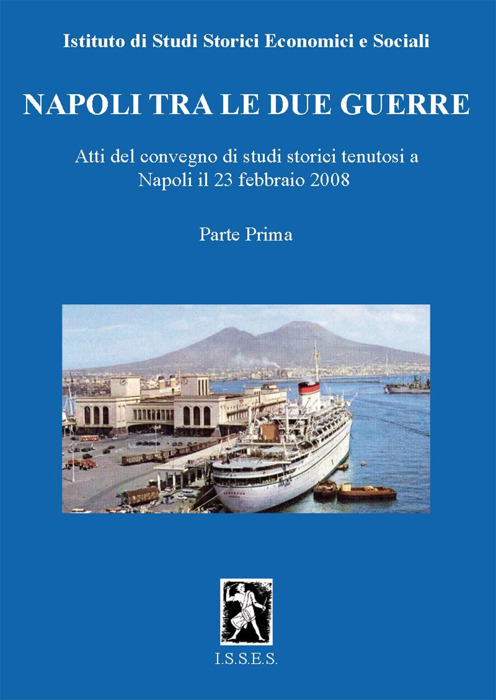 Napoli tra le due guerre. Atti del Convegno di studi storici (Napoli, 28 febbraio 2008). Vol. 1