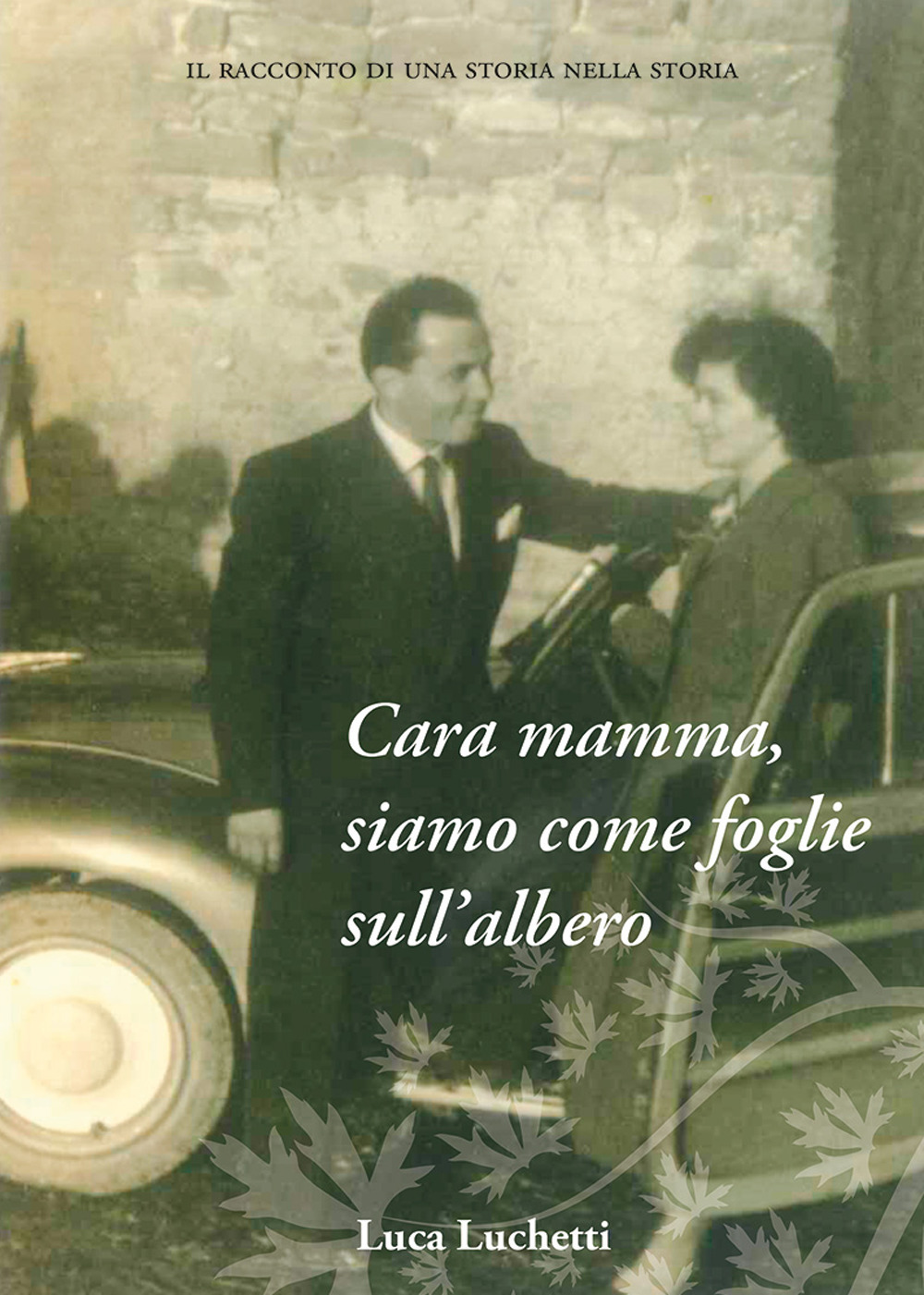 Cara mamma, siamo come foglie sull'albero. Il racconto di una storia nella storia