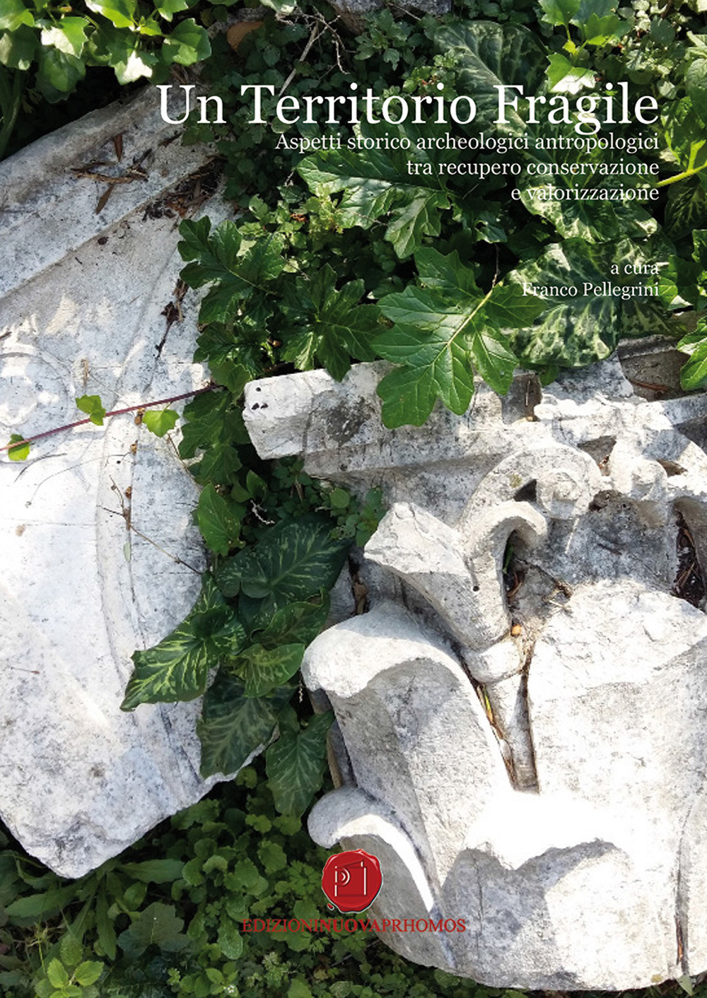 Un territorio fragile. Aspetti storico archeologici ed antropologici tra recupero conservazione e valorizzazione