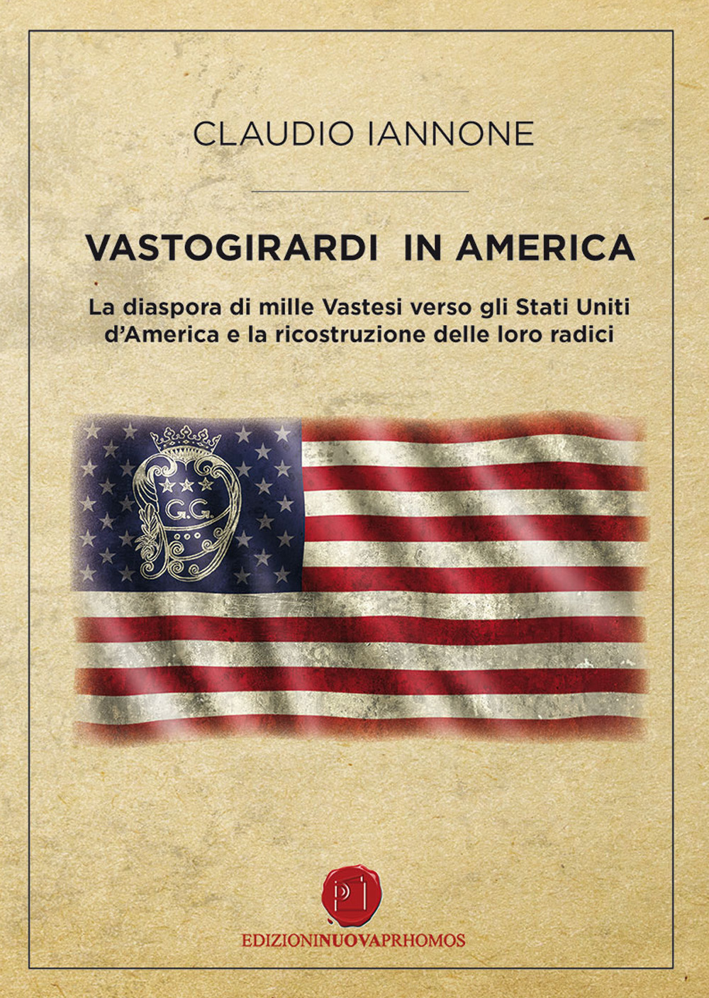 Vastogirardi in America. La diaspora di mille Vastesi verso gli Stati Uniti d'America e la ricostruzione delle loro radici