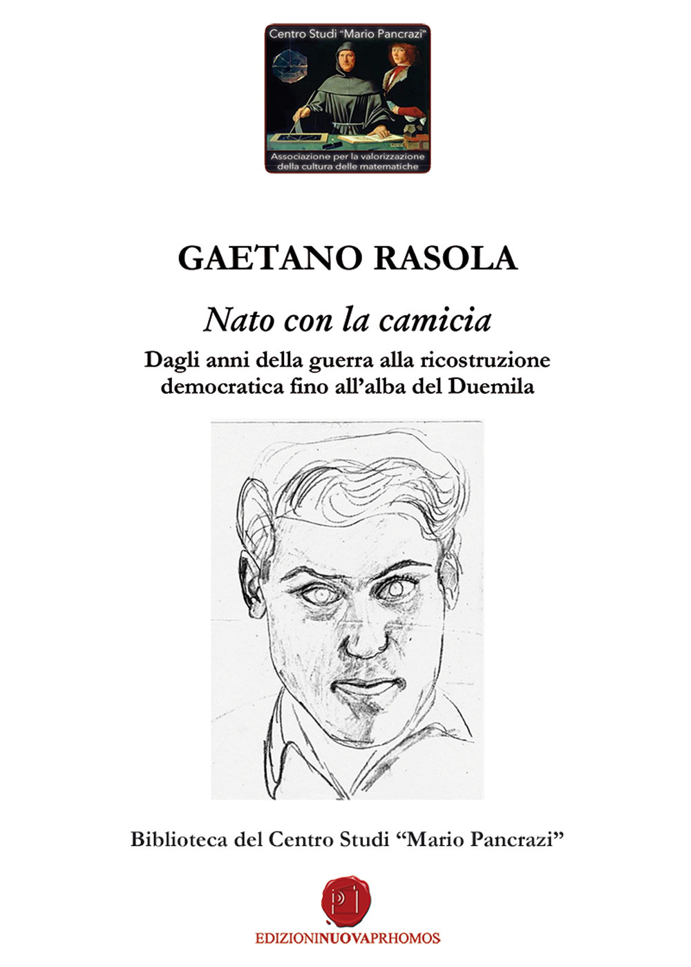 Nato con la camicia. Dagli anni della guerra alla ricostruzione democratica fino all'alba del Duemila