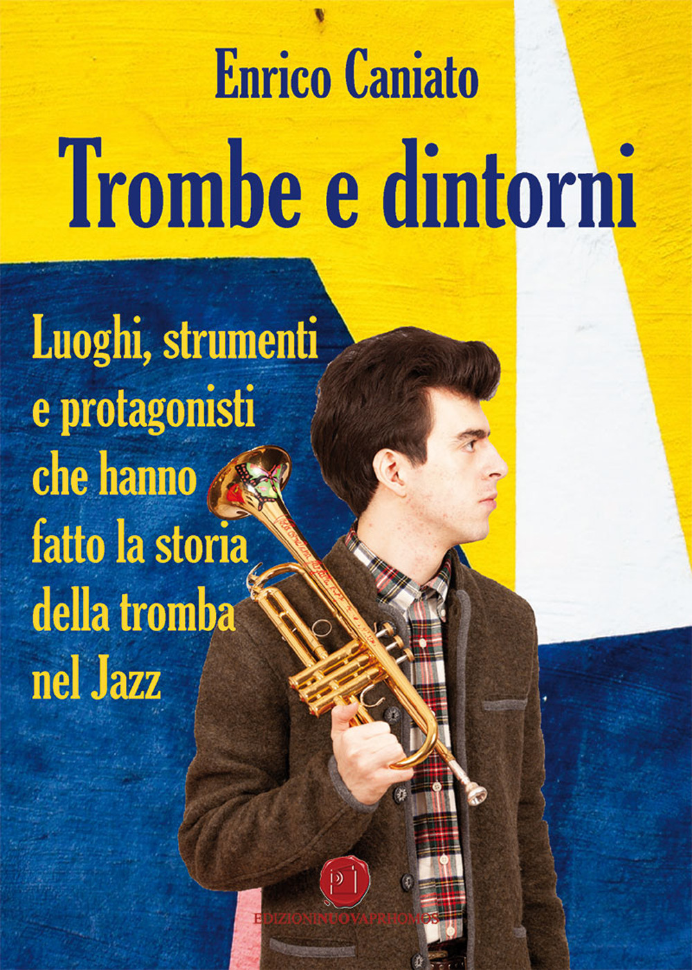 Trombe e dintorni. Luoghi, strumenti e protagonisti che hanno fatto la storia della tromba nel Jazz