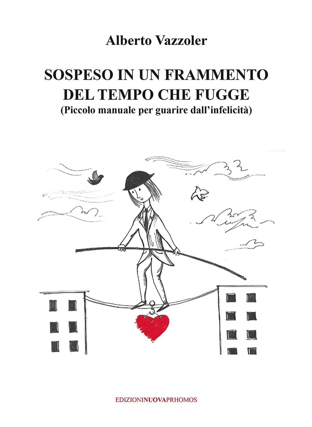 Sospeso in un frammento del tempo che fugge. (Piccolo manuale per guarire dall'infelicità)