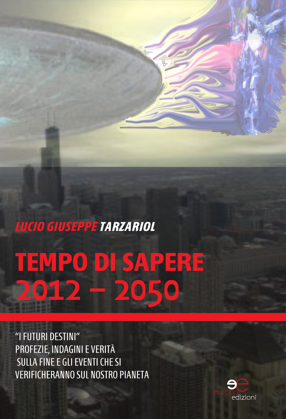 Tempo di sapere 2012-2050. Con una profezia universale segreta, mai pubblicata, della «Fine dei tempi»