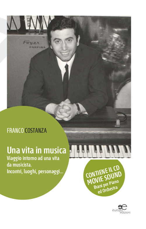 Una vita in musica. Viaggio intorno ad una vita da musicista. Incontri, luoghi, personaggi