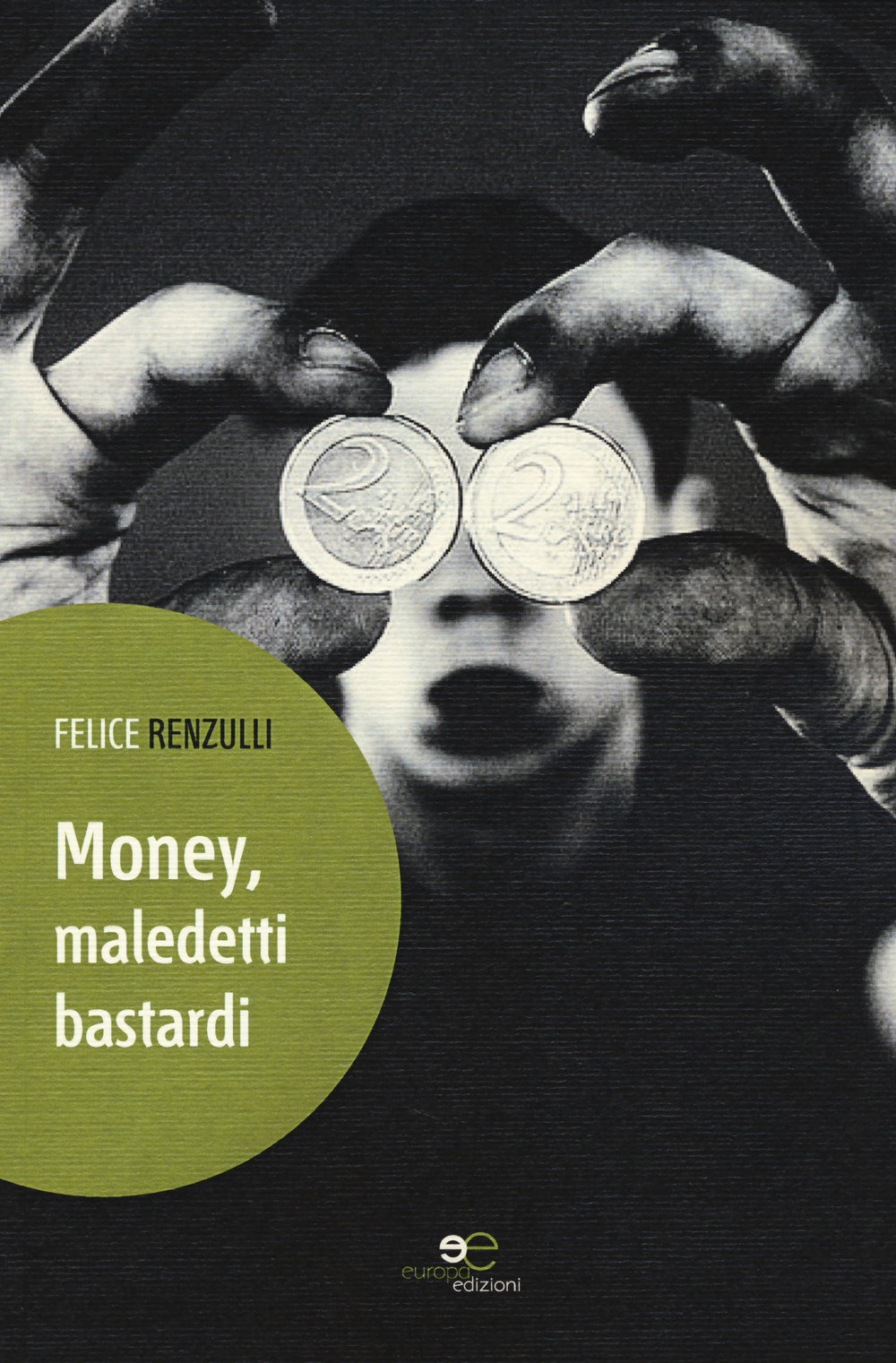Money, maledetti bastardi. Autobiografia nuda e cruda di Felice Renzulli