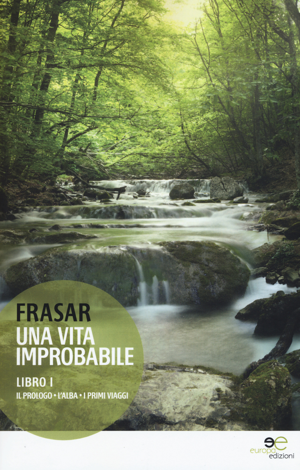 Una vita improbabile. Vol. 1: Il prologo, l'alba, i primi viaggi