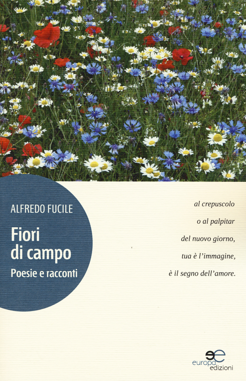 Fiori di campo. Poesie e racconti