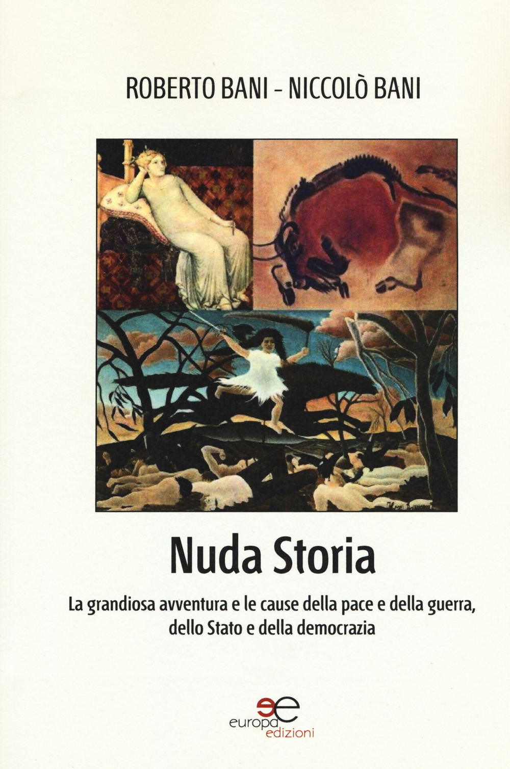 Nuda storia. La grandiosa avventura e le cause della pace e della guerra, dello Stato e della democrazia
