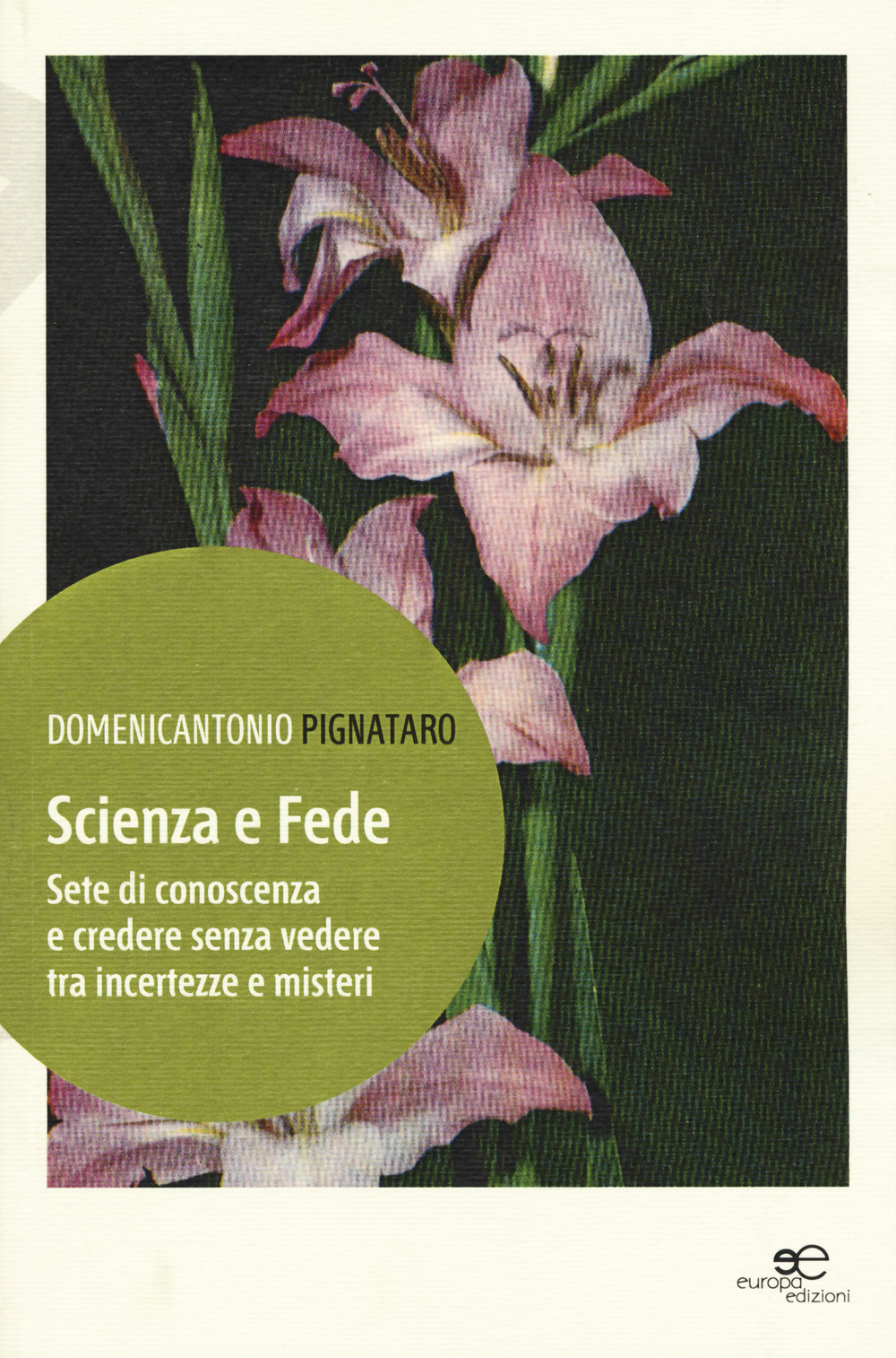 Scienza e fede. Sete di conoscenza e credere senza vedere tra incertezze e misteri