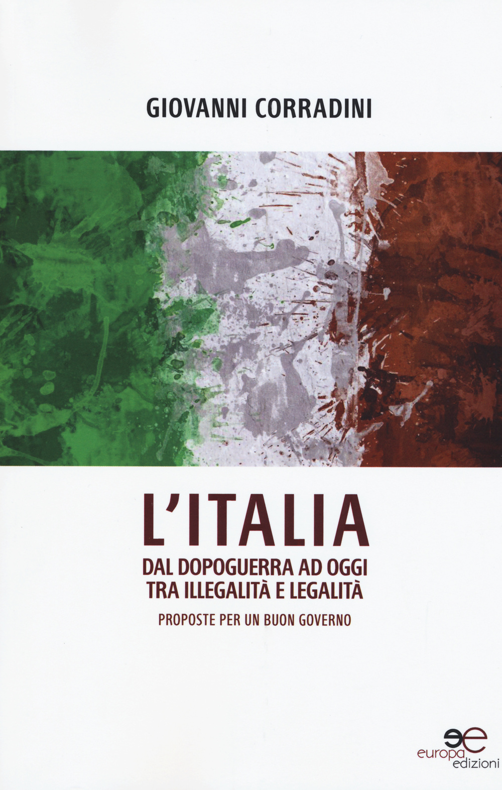 L'Italia dal dopoguerra ad oggi tra illegalità e legalità. Proposte per un buon governo