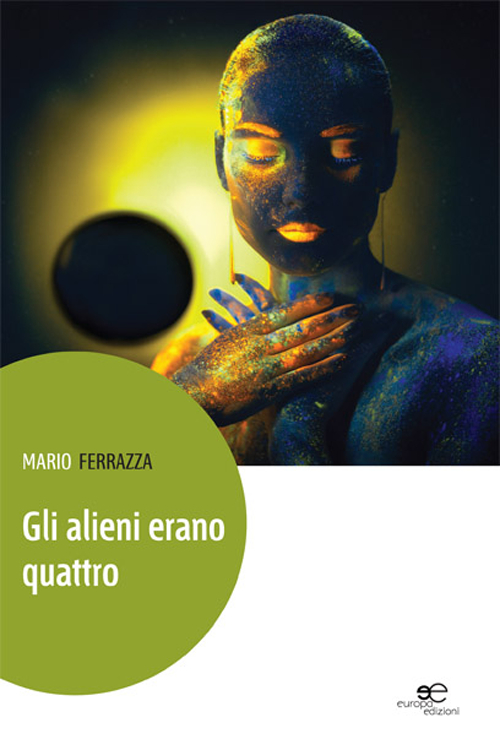 Gli alieni erano quattro. Racconti per gente di altri mondi