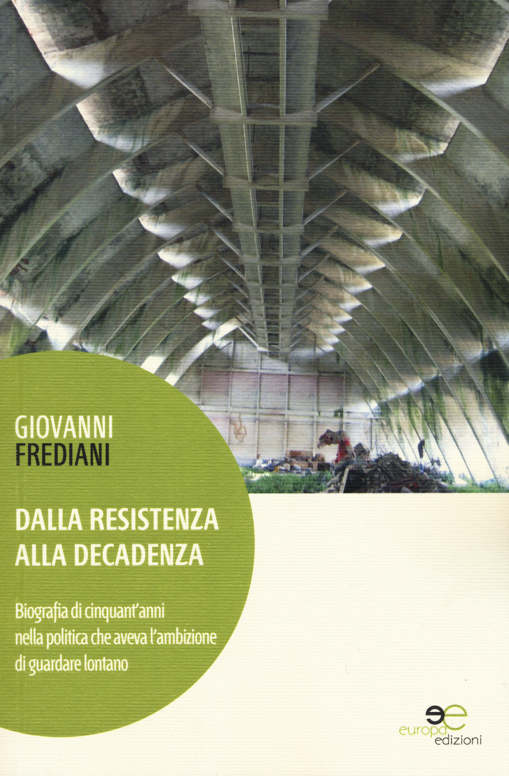 Dalla Resistenza alla decadenza. Biografia di cinquant'anni nella politica che aveva l'ambizione di guardare lontano