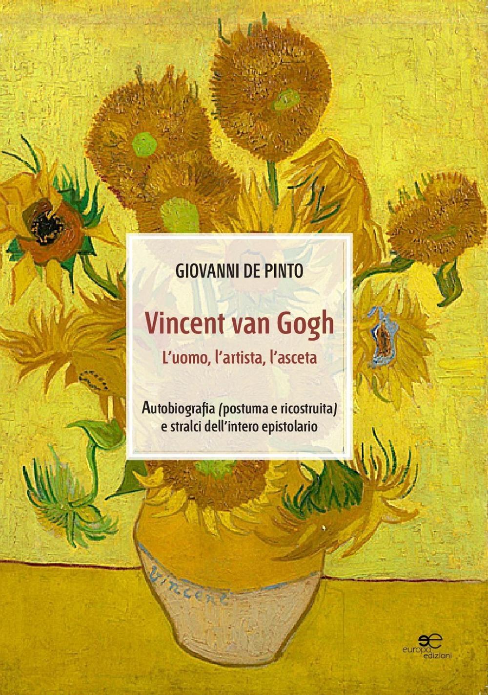 Vincent van Gogh. L'uomo, l'artista, l'asceta