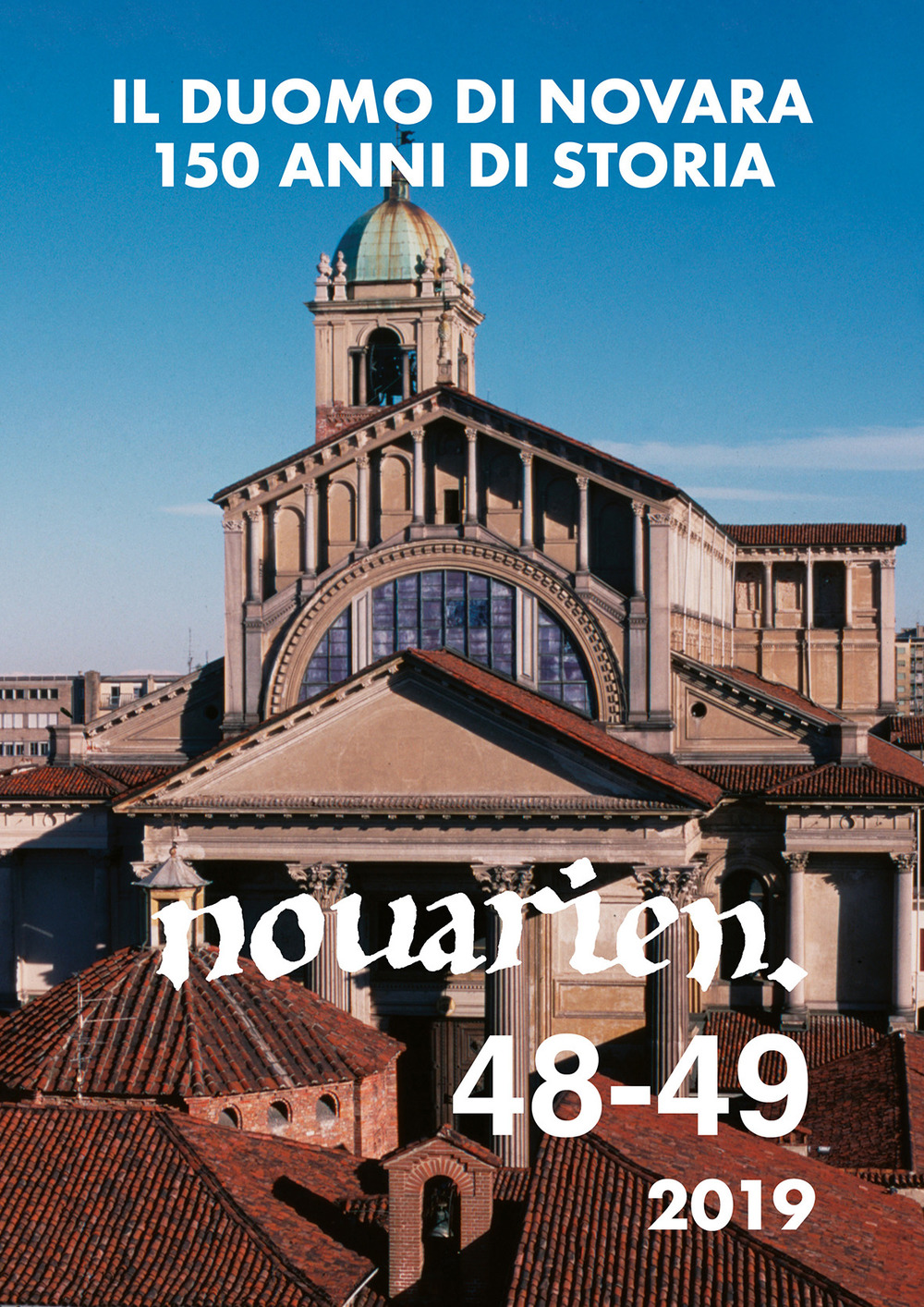 Novarien. Vol. 48-49: Il duomo di Novara: 150 anni di storia