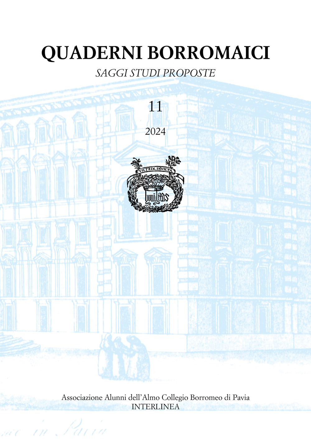 Quaderni borromaici. Saggi, studi, proposte. Rivista dell'Associazione Alunni dell'Almo Collegio Borromeo di Pavia. Vol. 11