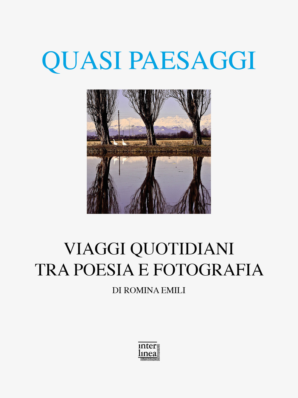 Quasi paesaggi. Viaggi quotidiani tra poesia e fotografia