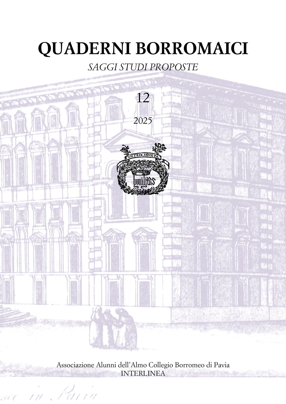 Quaderni borromaici. Saggi, studi, proposte. Rivista dell'Associazione Alunni dell'Almo Collegio Borromeo di Pavia. Vol. 12