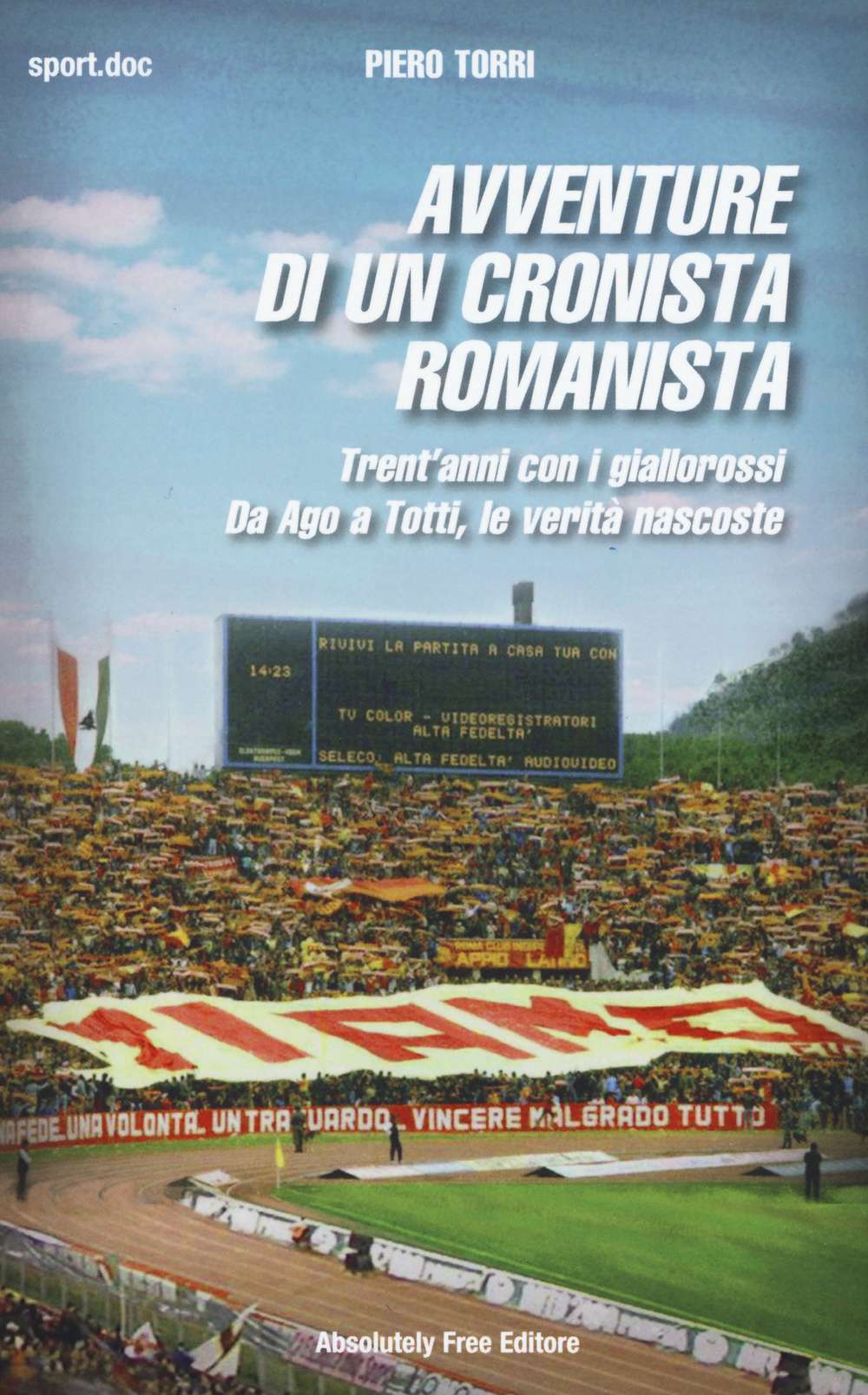 Avventure di un cronista romanista. Trent'anni con i giallorossi. Da Ago a Totti, le verità nascoste