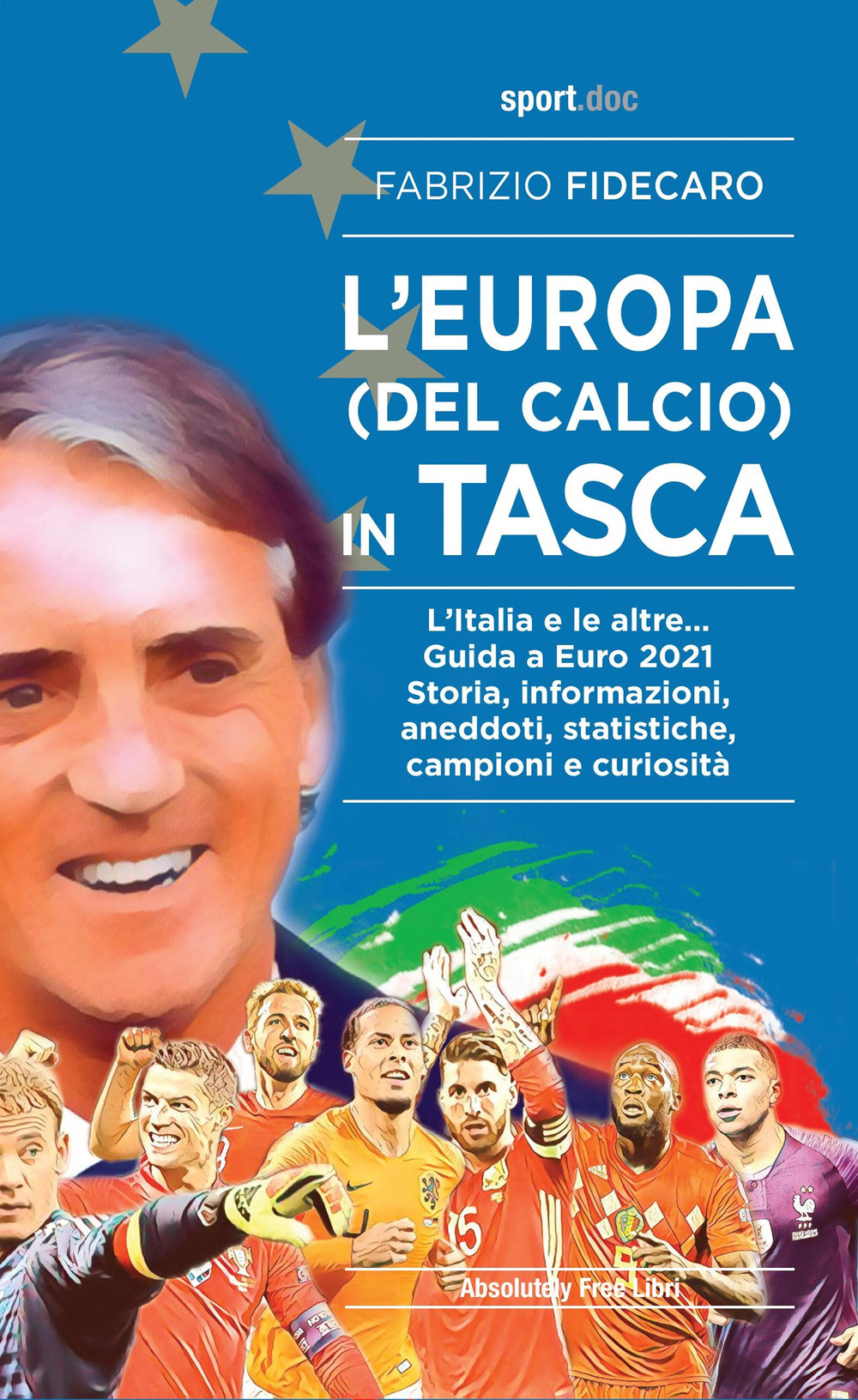 L'Europa (del calcio) in tasca. L'Italia e le altre... Guida a Euro 2021. Storia, informazioni, aneddoti, statistiche, campioni e curiosità