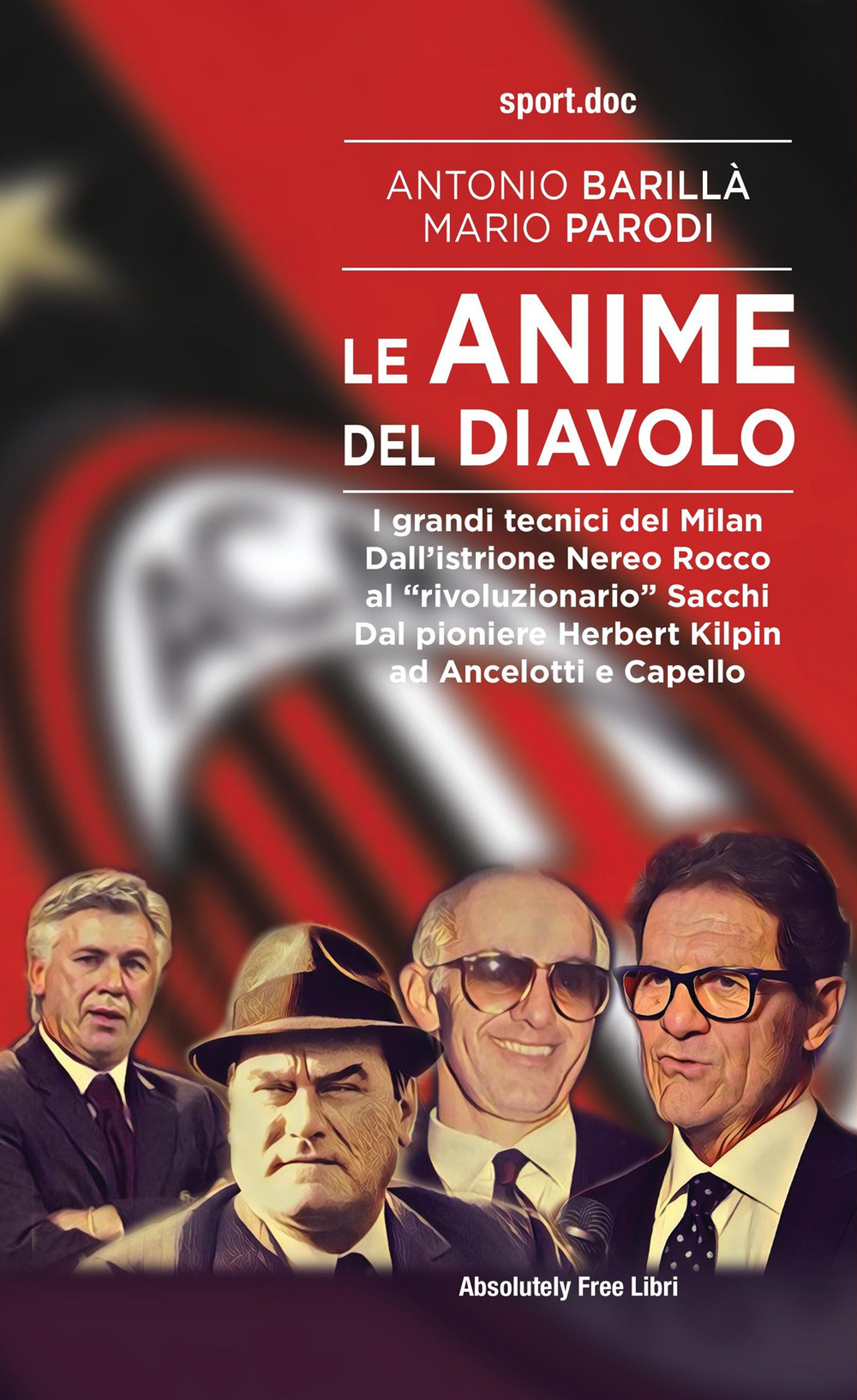 Le anime del Diavolo. I grandi tecnici del Milan. Dall’istrione Nereo Rocco al «rivoluzionario» Sacchi. Dal pioniere Herbert Kilpin ad Ancelotti e Capello