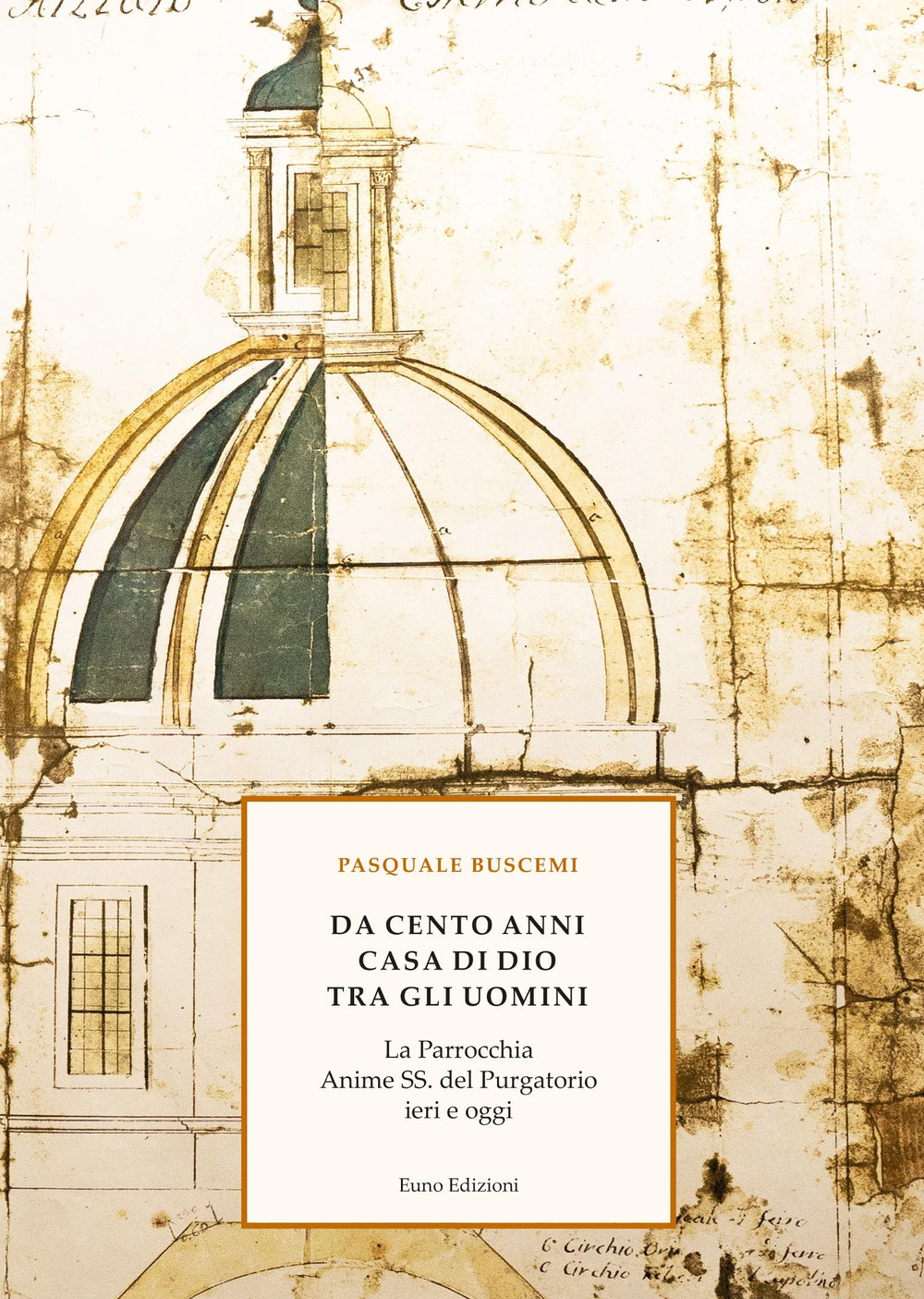 Da cento anni casa di Dio tra gli uomini. La Parrocchia Anime SS. del Purgatorio ieri e oggi