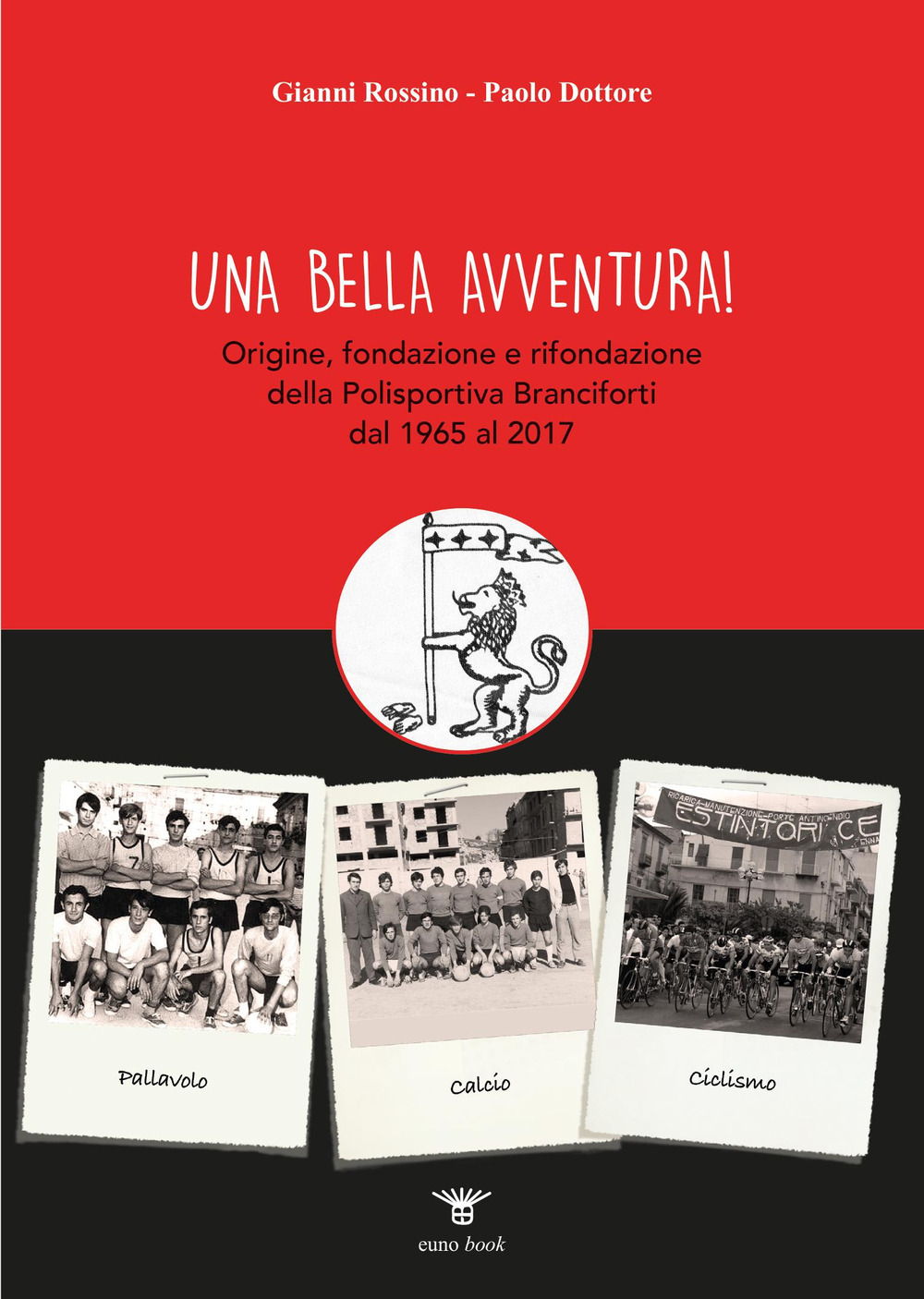 Una bella avventura! Origine, fondazione e rifondazione della Polisportiva Branciforti dal 1965 al 2017