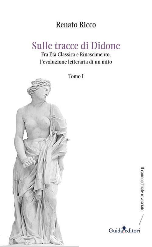 Sulle tracce di Didone. Fra età classica e Rinascimento, l'evoluzione letteraria di un mito. Vol. 1