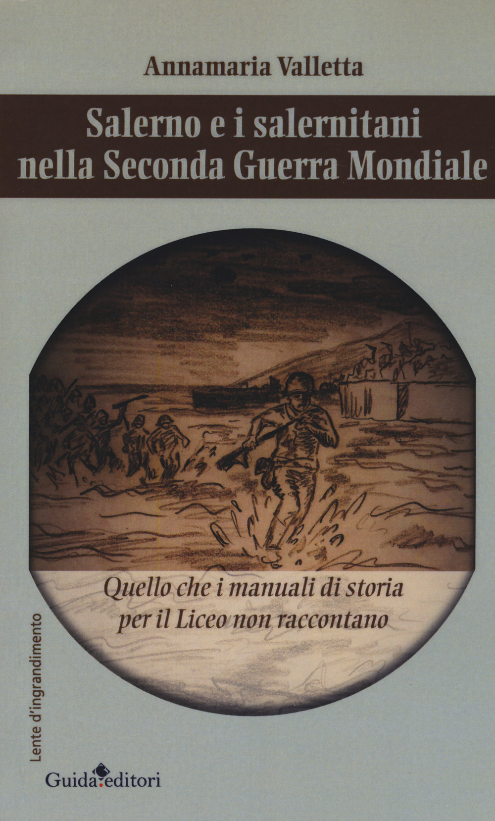 Salerno e i salernitani nella seconda guerra mondiale. Quello che i manuali di storia per il liceo non raccontano